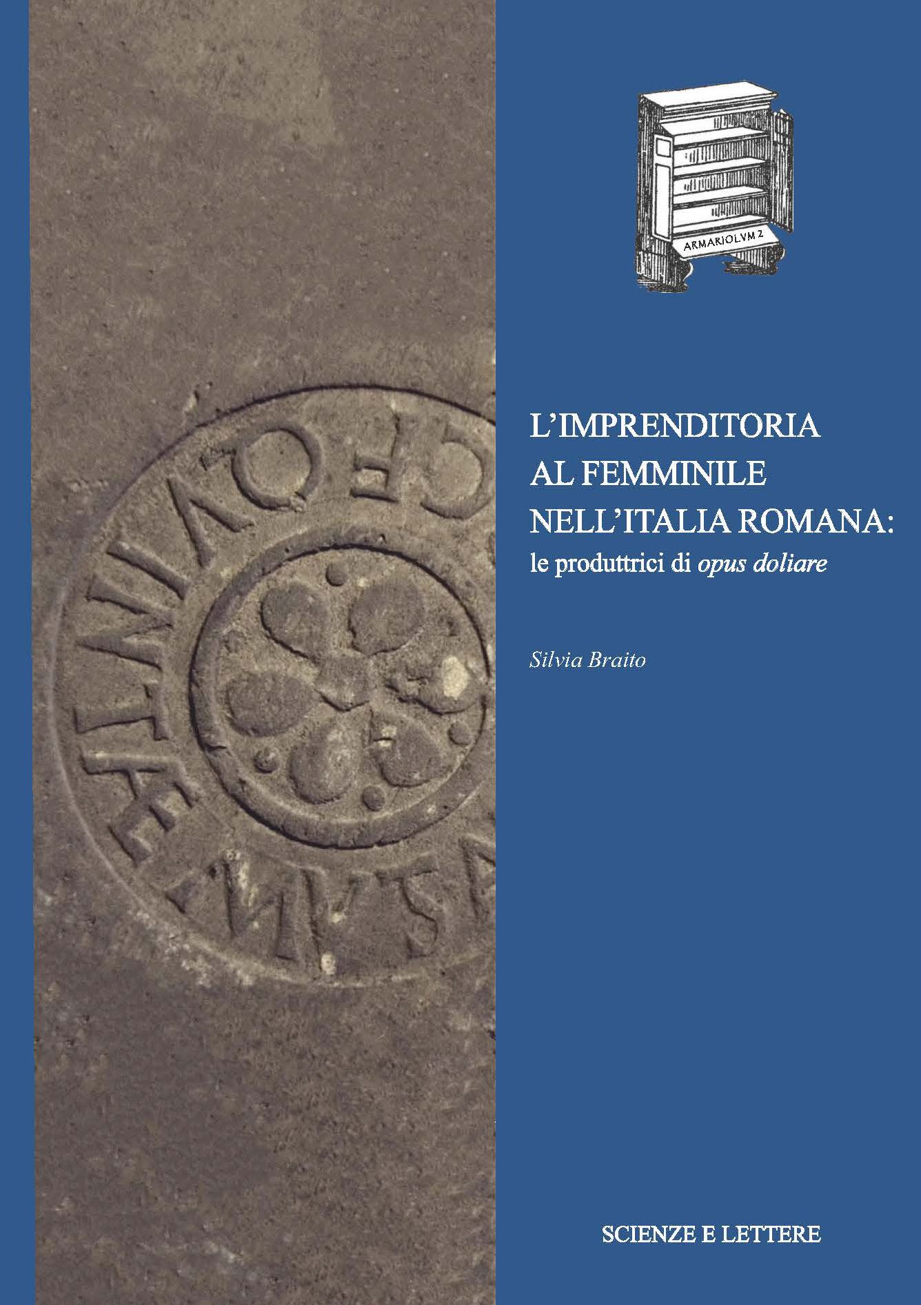 L'IMPRENDITORIA AL FEMMINILE NELL'ITALIA ROMANA: le produttrici di opus doliare<br/>
ARMARIOLVM Studi dedicati alla vita quotidiana nel mondo classico 2