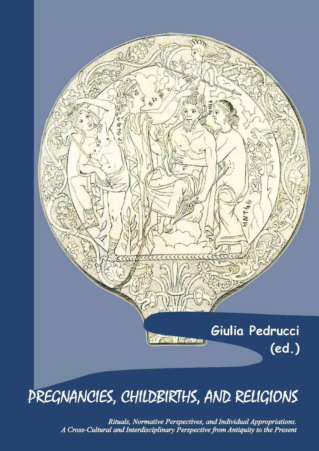 PREGNANCIES, CHILDBIRTHS, AND RELIGIONS
Rituals, Normative Perspectives, and Individual Appropriations. A Cross-Cultural and Interdisciplinary Perspective from Antiquity to the Present - Sacra publica et privata 10 

