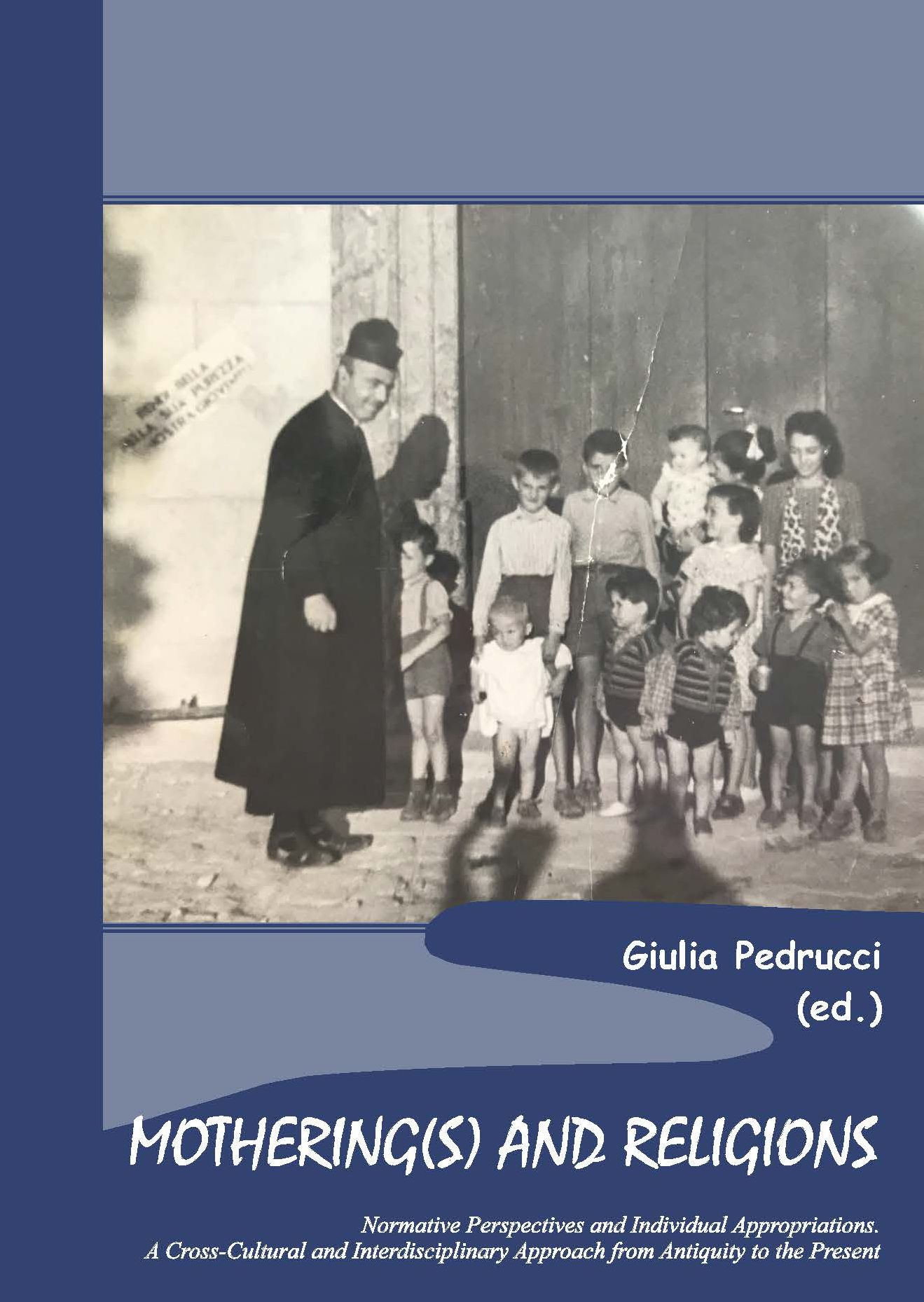 MOTHERING(S) AND RELIGIONS:

Normative Perspectives and Individual Appropriations. A Cross-Cultural and 
Interdisciplinary Approach from Antiquity to the Present - Sacra publica et privata 11 


