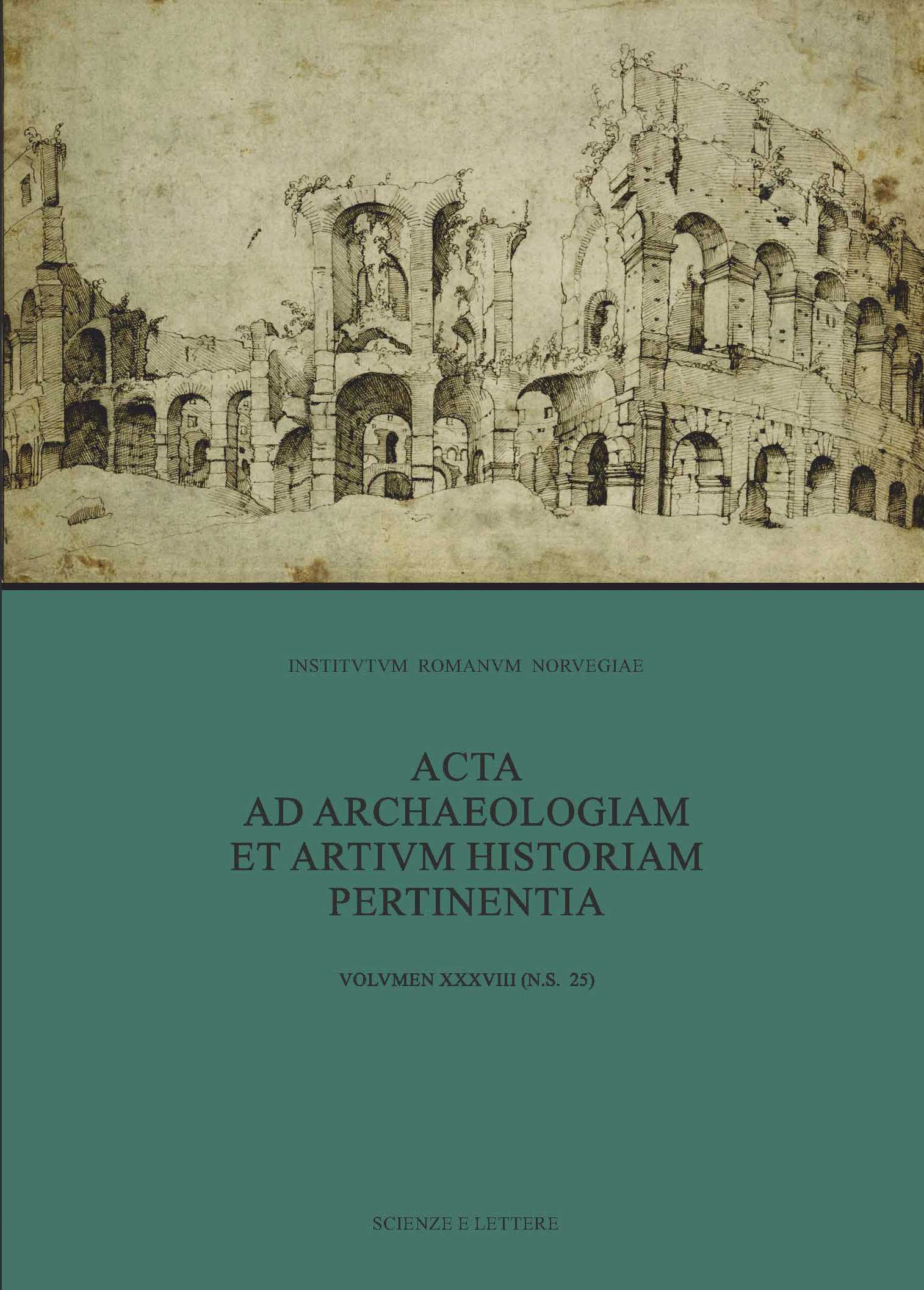 The Longue Duree of Cultural Heritage: 
Curation of the Past from Antiquity to the Present - Acta ad Archaeologiam et Artivm Historiam Pertinentia - Volvmen XXXVIII (n.s. 25) 
