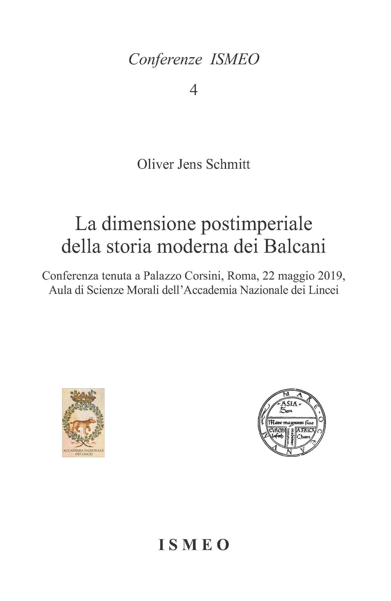 La dimensione postimperiale della storia moderna dei Balcani<br/>
Conferenza tenuta a Palazzo Corsini, Roma, 22 maggio 2019, Aula di Scienze Morali dell'Accademia Nazionale dei Lincei - Il Novissimo Ramusio - Conferenze ISMEO 4
