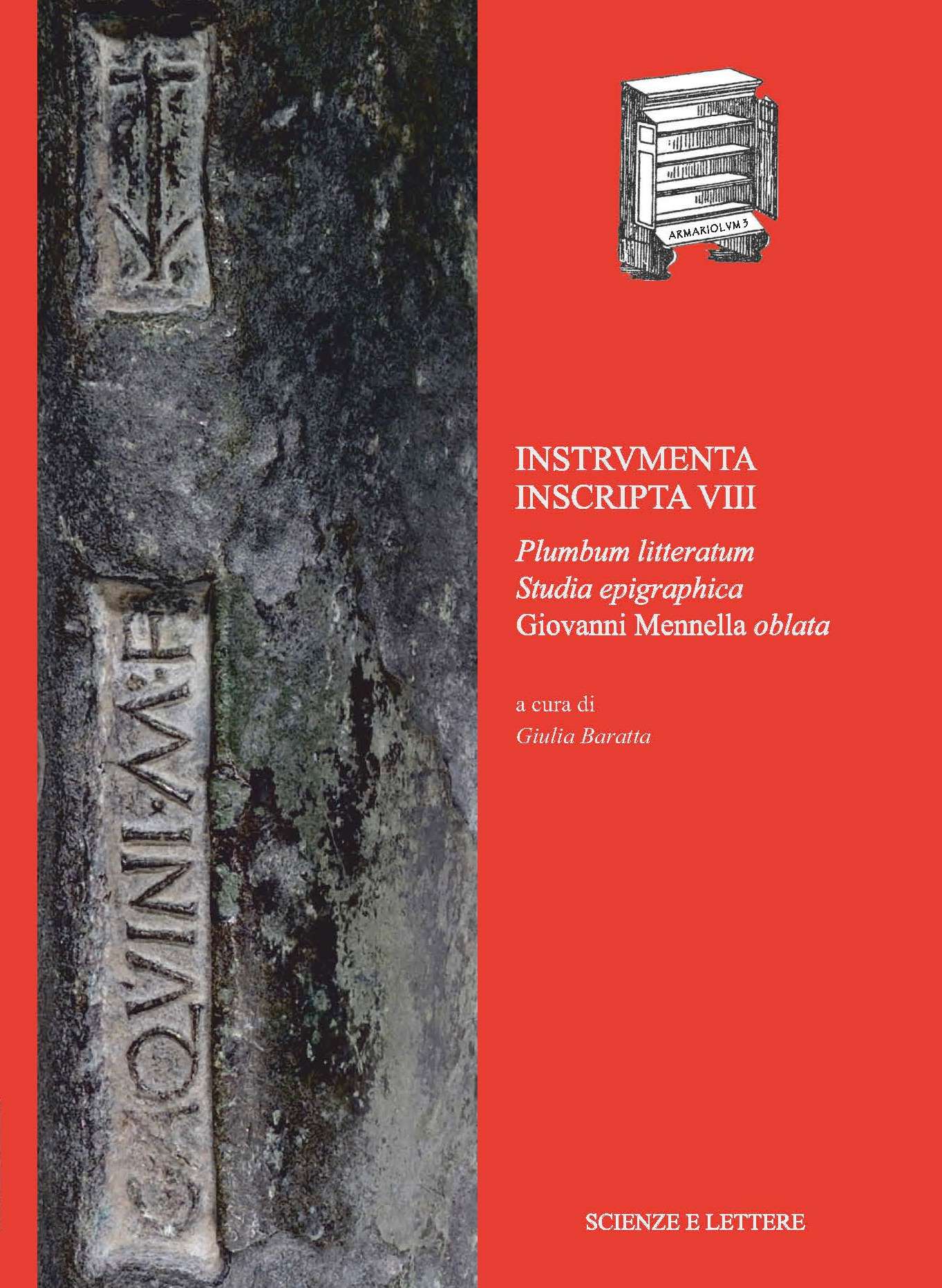 INSTRVMENTA INSCRIPTA VIII<br/>
Plumbum litteratum. 
Studia epigraphica Giovanni Mennella oblata<br/>
ARMARIOLVM Studi dedicati alla vita quotidiana nel mondo classico 3
