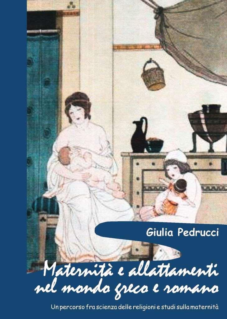 MATERNITÀ E ALLATTAMENTI 
NEL MONDO GRECO E ROMANO<br/> 

Un percorso fra scienza delle religioni e 
studi sulla maternità - Sacra publica et privata 7
