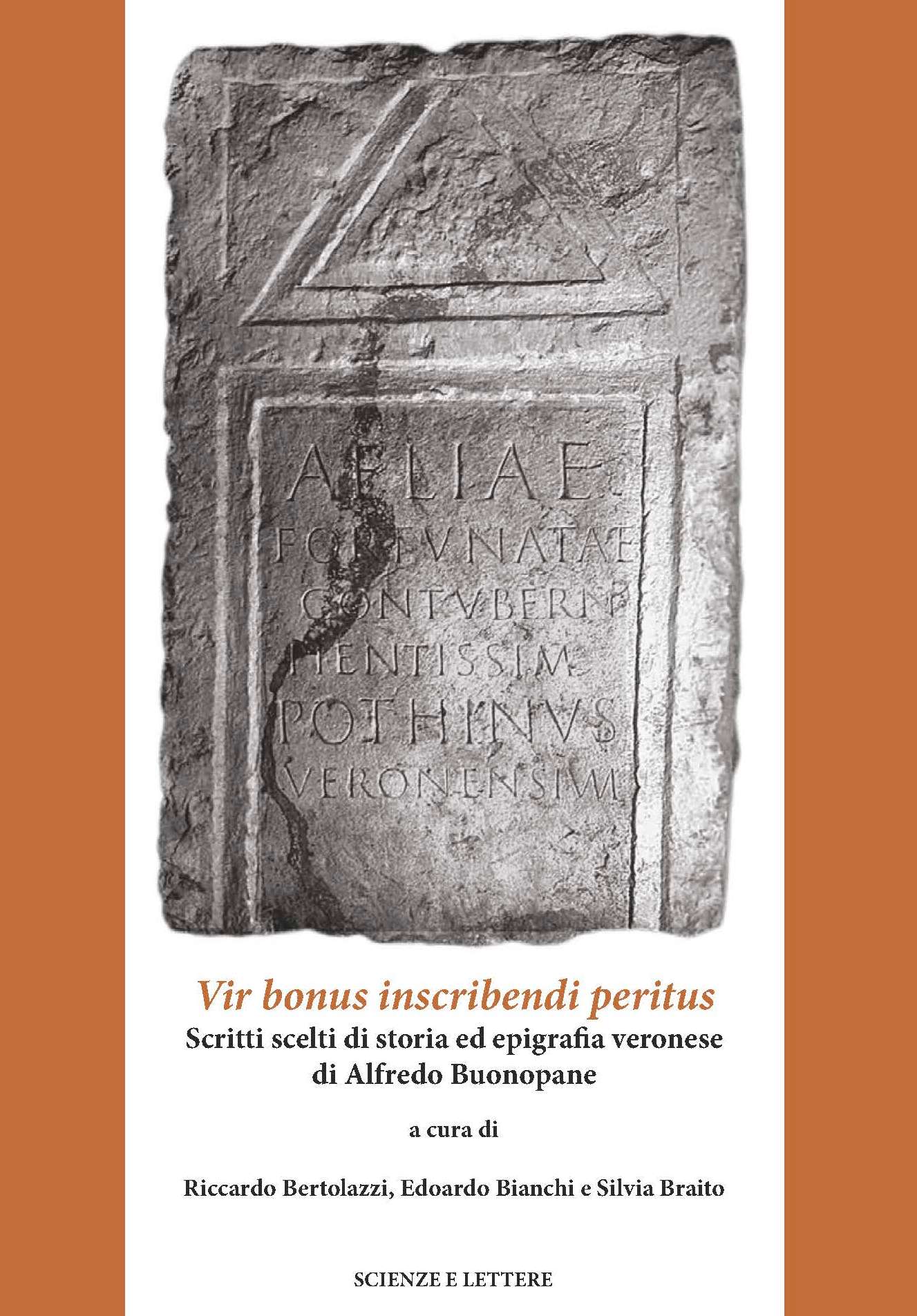 Vir bonus inscribendi peritus<br/>
Scritti scelti di storia ed epigrafia veronese di Alfredo Buonopane
